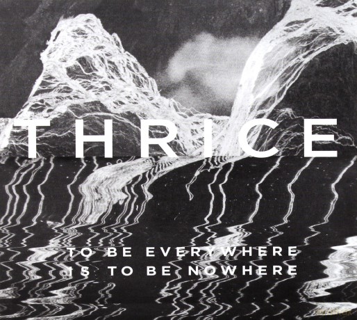 Thrice: To Be Everywhere Is To Be Nowhere [CD]