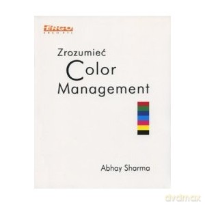 Zrozumieć color management - Sharma Abhay [KSIĄŻKA]