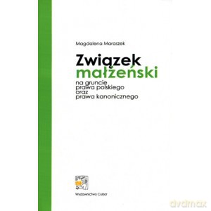 Związek małżeński na gruncie prawa polskiego oraz prawa kanonicznego - Magdalena Maraszek [KSIĄŻKA]