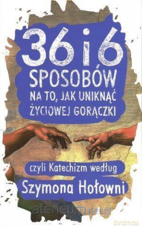 36 i 6 sposobów na to, jak uniknąć życiowej gorączki - Szymon Hołownia [KSIĄŻKA]