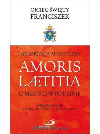 Adhortacja Apostolska Amoris Laetitia - O. Świety Franciszek [KSIĄŻKA]