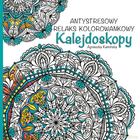 Antystresowy relaks kolorowankowy. Kalejdoskopy - Agnieszka Kamińska [KSIĄŻKA]