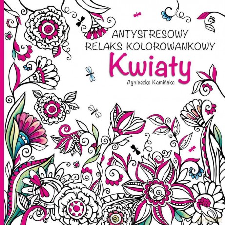 Antystresowy relaks kolorowankowy. Kwiaty - Agnieszka Kamińska [KSIĄŻKA]