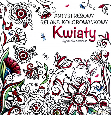 Antystresowy relaks kolorowankowy. Kwiaty - Agnieszka Kamińska [KSIĄŻKA]