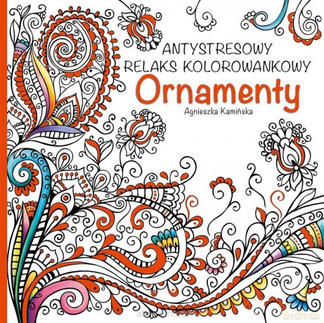 Antystresowy relaks kolorowankowy. Ornamenty - Agnieszka Kamińska [KSIĄŻKA]