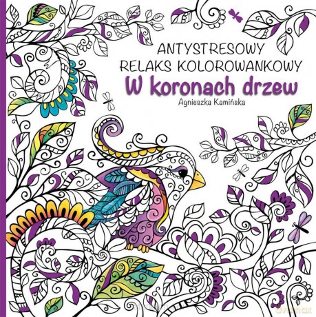 Antystresowy relaks kolorowankowy. W koronach drzew - Agnieszka Kamińska [KSIĄŻKA]