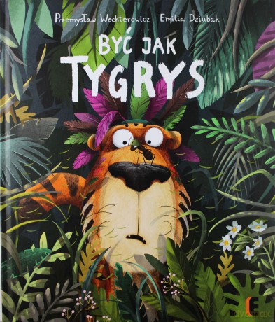 Być jak Tygrys - Przemysław Wechterowicz [KSIĄŻKA]