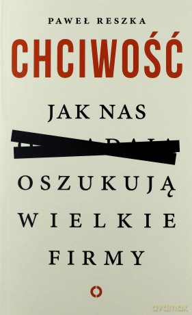 Chciwość. Jak nas oszukują wielkie firmy - Paweł Reszka [KSIĄŻKA]