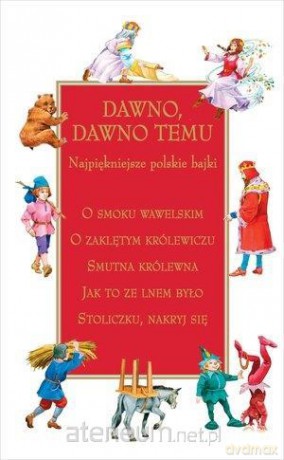 Dawno dawno temu. Najpiękniejsze polskie bajki [KSIĄŻKA]