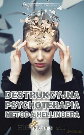 Destrukcyjna psychoterapia metodą Hellingera [KSIĄŻKA]