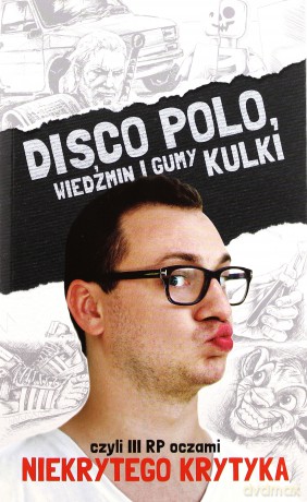 Disco Polo, Wiedźmin i gumy kulki - Maciej Frączyk [KSIĄŻKA]
