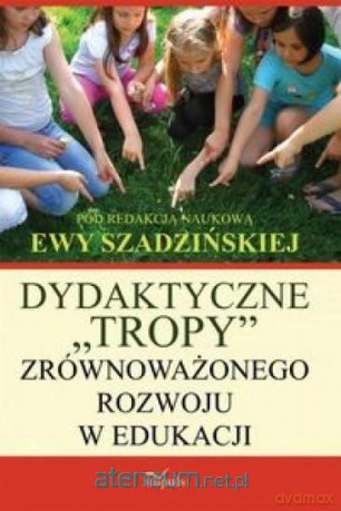 Dydaktyczne Tropy zrównoważonego rozwoju - Ewa Szadzińska [KSIĄŻKA]