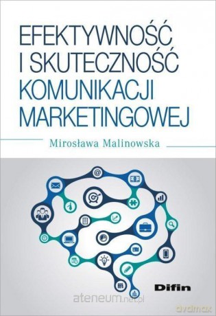 Efektywność i skuteczność komunikacji marketingowej - Mirosława Malinowska [KSIĄŻKA]