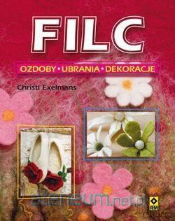 Filc. Ozdoby, ubrania, dekoracje - Christl Exelmans [KSIĄŻKA]