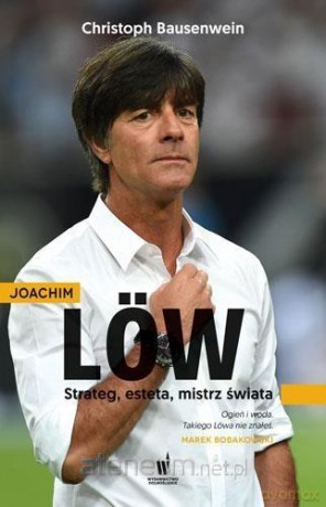 Joachim Loew. Strateg, esteta, mistrz świata - Christoph Bausenwein [KSIĄŻKA]