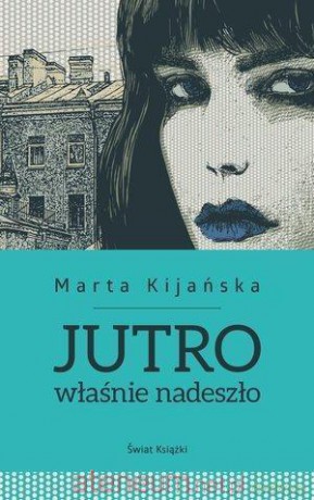 Jutro właśnie nadeszło - Marta Kijańska [KSIĄŻKA]