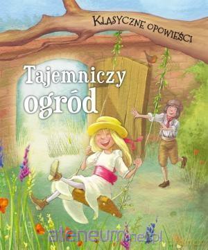 Klasyczne opowieści. Tajemniczy ogród [KSIĄŻKA]