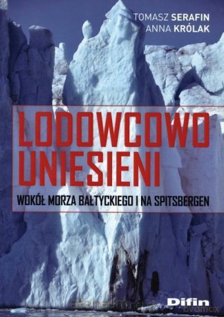 Lodowcowo uniesieni - Tomasz Serafin, Anna Królak [KSIĄŻKA]