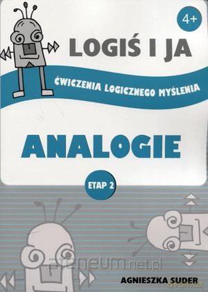 LOGIŚ I JA. Ćwiczenie logicznego myślenia ANALOGIE Etap II - Agnieszka Suder [KSIĄŻKA]