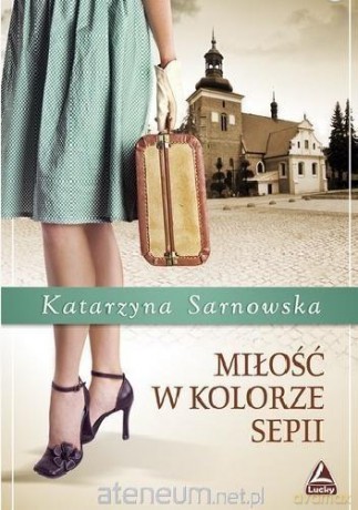 Miłość w kolorze sepii - Katarzyna Sarnowska [KSIĄŻKA]