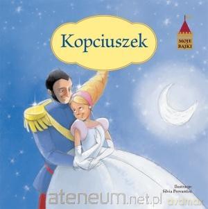 Moje bajki. Kopciuszek [KSIĄŻKA]