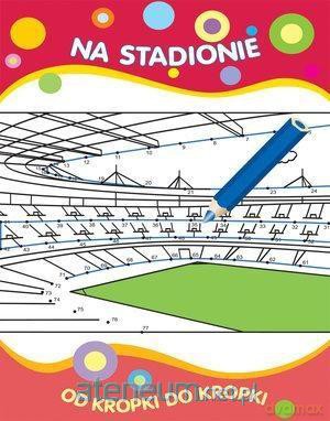Od kropki do kropki. Na stadionie [KSIĄŻKA]