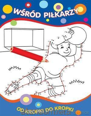 Od kropki do kropki. Wśród piłkarzy [KSIĄŻKA]