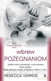 Odważmy się kochać (Tom 4) Wbrew pożegnaniom - Rebecca Yarros [KSIĄŻKA]