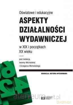 Oświatowe i edukacyjne aspekty działalności wydawniczej [KSIĄŻKA]