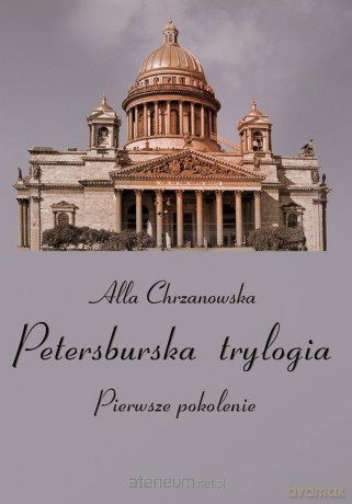 Petersburska trylogia. Pierwsze pokolenie (Tom 1) - Alla Chrzanowska [KSIĄŻKA]