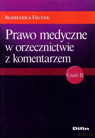 Prawo medyczne w orzecznictwie z komentarzem cz. 2 - Agnieszka Fiutak [KSIĄŻKA]
