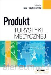 Produkt turystyki medycznej - Jolanta Rab-Przybyłowicz [KSIĄŻKA]