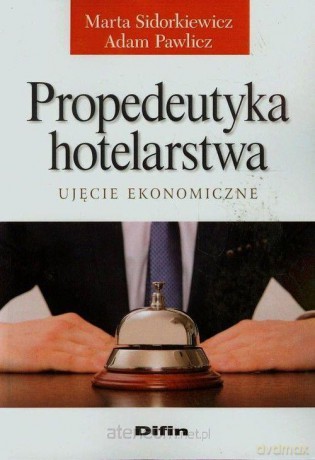 Propedeutyka hotelarstwa. Ujęcie ekonomiczne - Marta Sidorkiewicz, Adam Pawlicz [KSIĄŻKA]