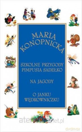 Szkolne przygody Pimpusia Sadełko. Na jagody. O Janku Wędrowniczku - Maria Konopnicka [KSIĄŻKA]