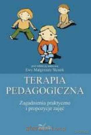 Terapia pedagogiczna. Zagadnienia praktyczne i propozycje zajęć - Ewa Małgorzata Skorek [KSIĄŻKA]