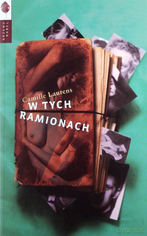 W tych ramionach - Camille Laurens [KSIĄŻKA]