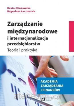 Zarządzanie międzynarodowe i internacjonalizacja przedsiębiorstw - Beata Glinkowska, Bogusław Kaczmarek [KSIĄŻKA]