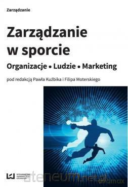 Zarządzanie w sporcie - Filip Moterski, Paweł Kuźbik [KSIĄŻKA]