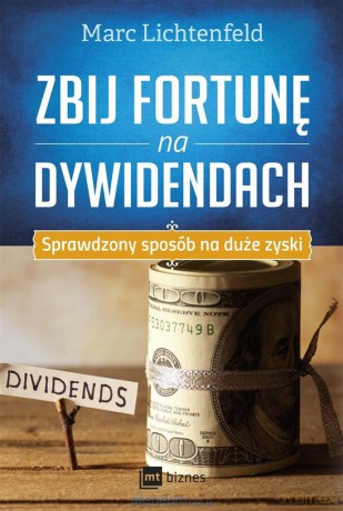 Zbij fortunę na dywidendach - Marc Lichtenfeld [KSIĄŻKA]