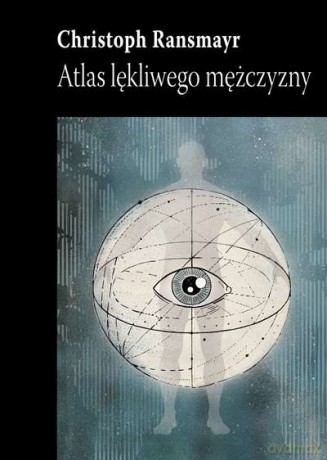 Atlas lękliwego mężczyzny - Christoph Ransmayr [KSIĄŻKA]