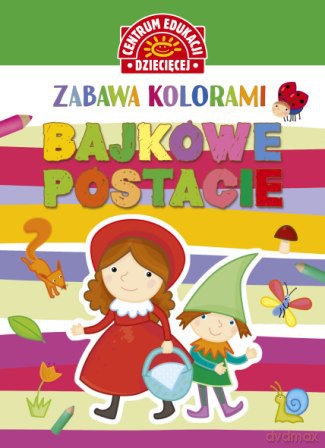 Bajkowe postacie. Zabawa kolorami [KSIĄŻKA]