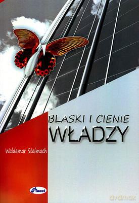 Blaski i cienie władzy - Waldemar Stelmach [KSIĄŻKA]
