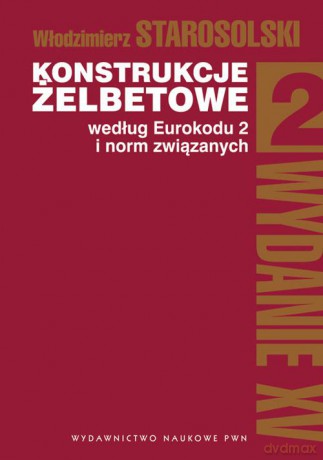 Konstrukcje żelbetowe według Eurokodu 2 i norm związanych (Tom 2) - Włodzimierz Starosolski [KSIĄŻKA]