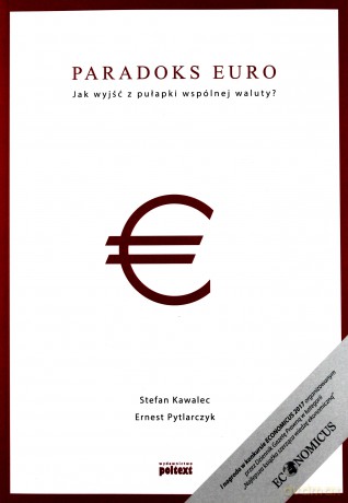 Paradoks euro. Jak wyjść z pułapki wspólnej waluty - Stefan Kawalec, Ernest Pytlarczyk [KSIĄŻKA]