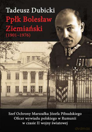 Ppłk Bolesław Ziemiański 1901-1976 - Tadeusz Dubicki [KSIĄŻKA]