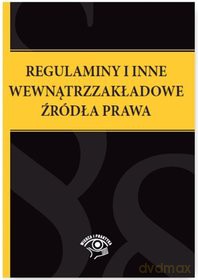 Regulaminy i inne wewnątrzzakładowe źródła prawa [KSIĄŻKA]
