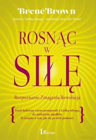 Rosnąc w siłę. Rozpoznanie, zmagania, rewolucja - Brene Brown [KSIĄŻKA]
