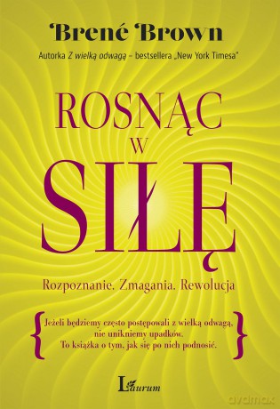 Rosnąc w siłę. Rozpoznanie, zmagania, rewolucja - Brene Brown [KSIĄŻKA]