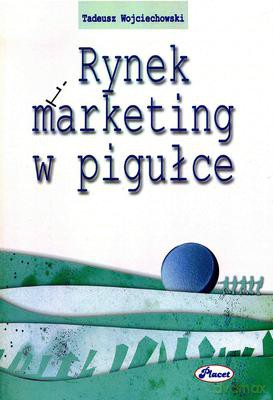 Rynek i marketing w pigułce - Tadeusz Wojciechowski [KSIĄŻKA]