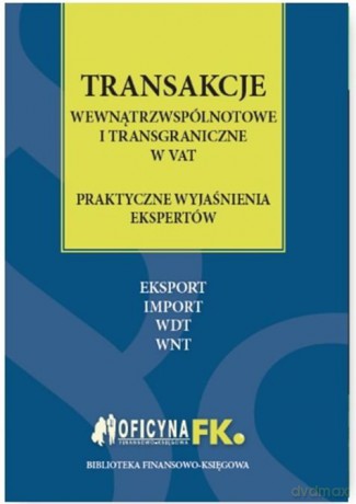 Transakcje wewnątrzwspólnotowe i transgraniczne w VAT. Praktyczne wyjaśnienia ekspertów - Nowicki Maksymilian, Kłos Piotr, Kuciński Rafał [KSIĄŻKA]
